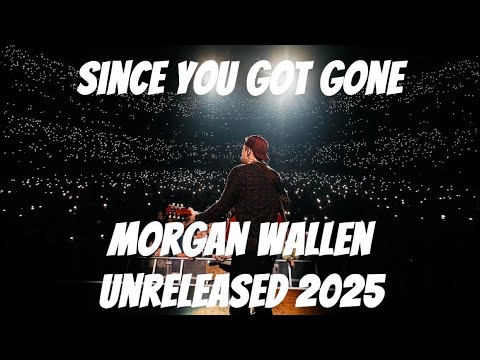 [NEW] [2025] Morgan Wallen - Since You Got Gone (Unreleased)