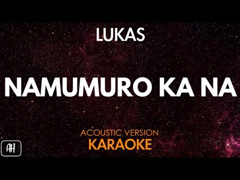 Lukas - Namumuro Ka Na (Karaoke/Acoustic Cover)