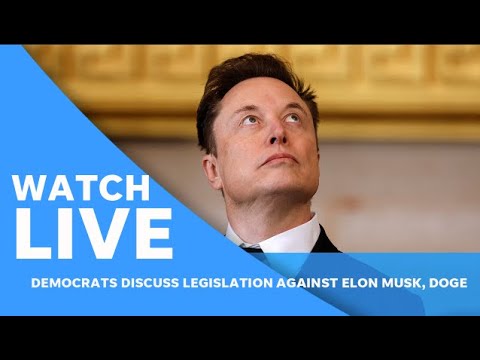 Live: Democrats discuss legislation against Elon Musk's DOGE, other Trump administration actions