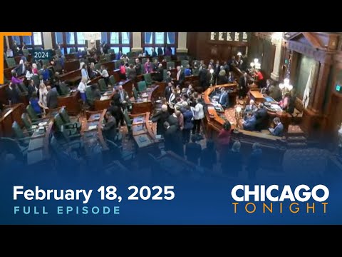 February 18, 2025 Full Episode — Chicago Tonight