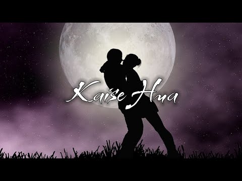 Kaise Hua [Slow & Reverb] Lofi