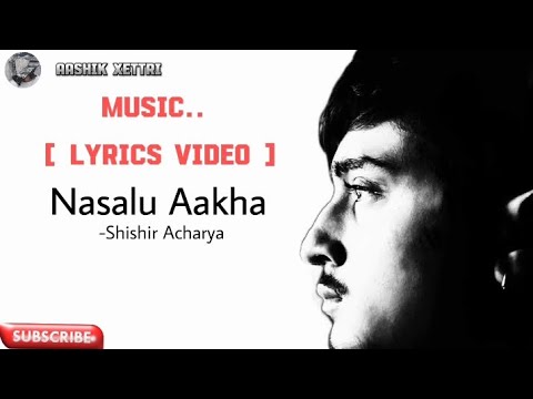 Nasalu Aakha _ Shishir Acharya ( Official lyrics video )  ]#viral​ #youtube​ #youtubevideos​ #music