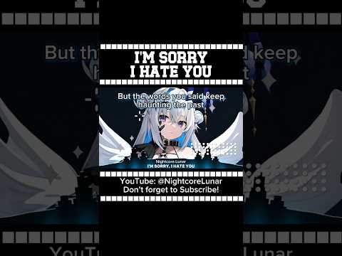 I'm Sorry, I Hate You (Lyrics)-#nightcore #imsorryihateyou #lyrics #songs #anime #shorts