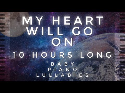 "My Heart Will Go On" 10 Hours Long Cover by Baby Piano Lullabies!!!