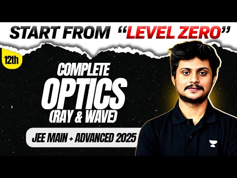 Complete Optics : All Concepts & Problems from 'LEVEL 0' for JEE Main + Advanced 2025 ⚡️