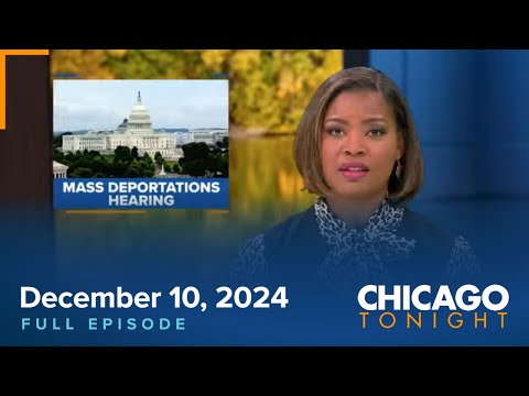 December 10, 2024 Full Episode — Chicago Tonight