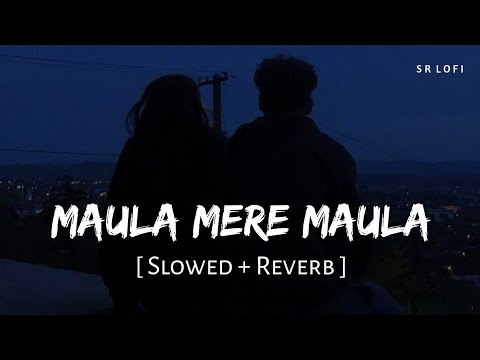 Maula Mere Maula (Slowed + Reverb) | Roop Kumar Rathod | Anwar | SR Lofi