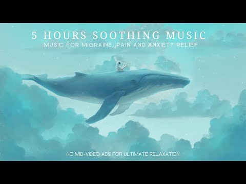 5 Hours Soothing Headache, Migraine, Pain and Anxiety Relief - Calming Music