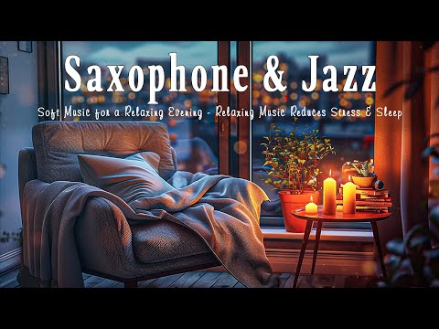 Nighttime Saxophone Jazz | Soft Music for a Relaxing Evening - Relaxing Music Reduces Stress & Sleep