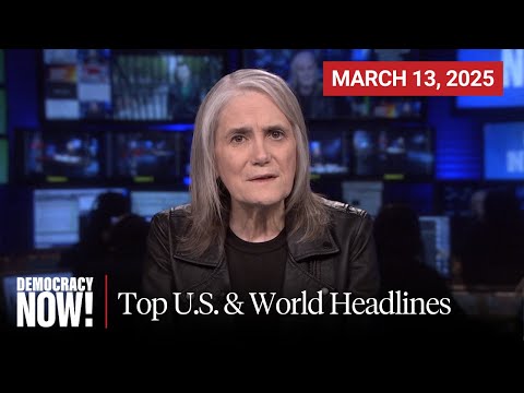 Top U.S. & World Headlines — March 13, 2025