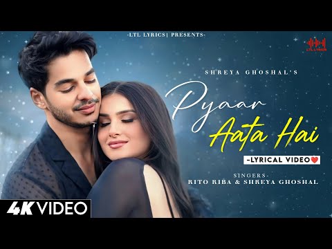 Pyaar Aata Hai (LYRICS) Rito Riba & Shreya Ghoshal | Ishaan Khatter, Tara Sutaria | Rajat Nagpal