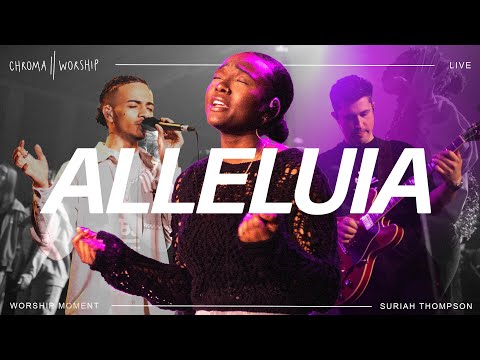 Alleluia (Live) - Chroma Worship | Ft. Suriah Thompson