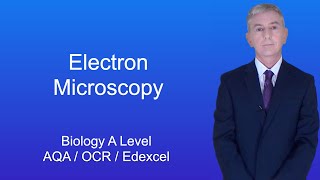 A Level Biology Revision "Electron Microscopy"