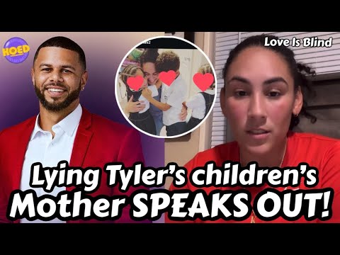 Exclusive: Love Is Blind: Tyler’s Children’s Mother Clear The Air on Tyler’s Lies‼️