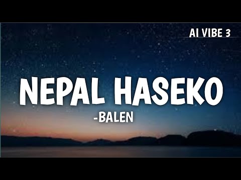 NEPAL_HASEKO(LYRICS)-BALEN MA NEPAL_HASEKO_HERNA_CHAHANCHHU