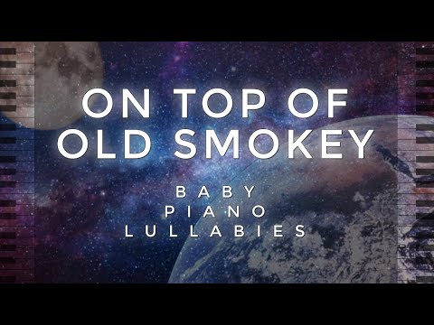 "On Top Of Old Smokey" by Baby Piano Lullabies!!!