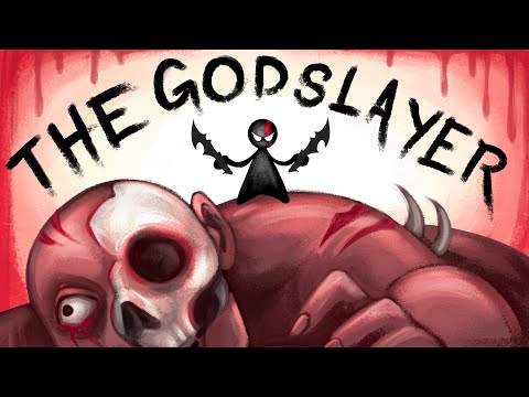 Who is THE GODSLAYER?