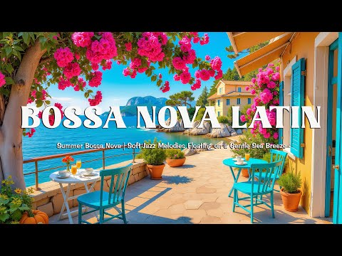 Endless Summer Bossa Nova 🌊 Soft Jazz Melodies Floating on a Gentle Sea Breeze - Bossa Nova Latin