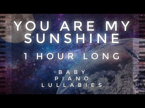 You Are My Sunshine - 1 Hour Long by Baby Piano Lullabies!!!