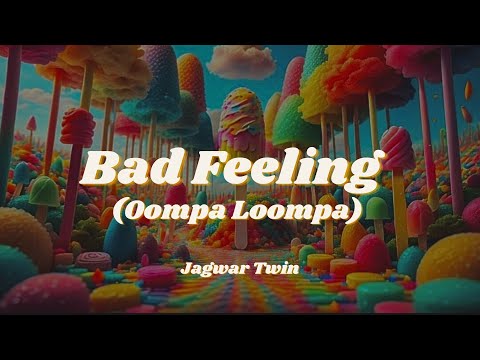 Bad Feeling (Oompa Loompa) | Jagwar Twin | Tiktok  Lyrics