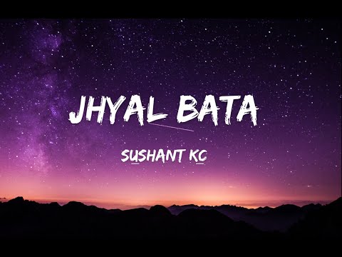 Sushant KC - Jhyal Bata (lyrics  Video)