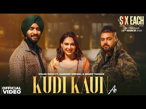 Kudi Kaun Ae | Gulab Sidhu Ft. Hardeep Grewal | Mandy Takhar | Six Each | New Punjabi Songs 2025