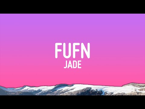 JADE - FUFN (F**k You For Now) (Lyrics)