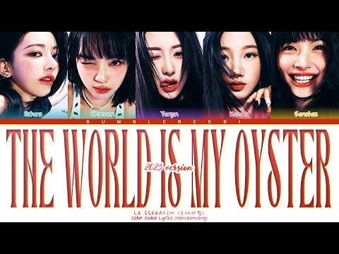 [LE SSERAFIM] 'The World Is My Oyster (2023 Ver.)' Color Coded Lyrics | bumblebeebi