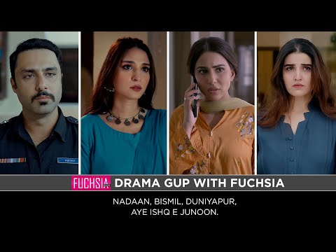 Duniyapur | Bismil | Nadaan | Aye Ishq e Junoon | Drama Gup with FUCHSIA