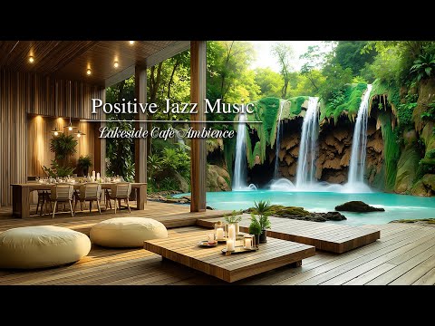 Lakeside Tranquil Cafe Ambience | Relaxing & Positive Jazz Music for Energy A New Day, Study & Work