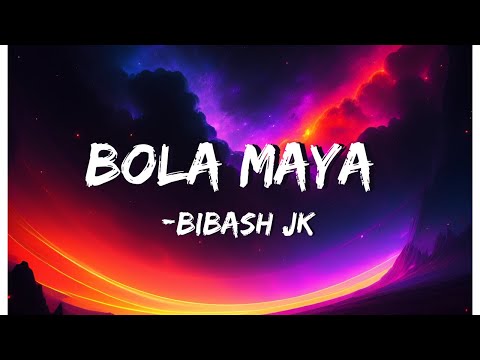 Bola maya lyrics - Bibash Jk / kina ho timi boldinau aajkal lyrics