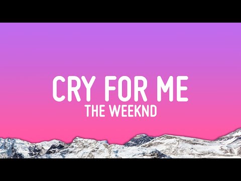 The Weeknd - Cry For Me (Lyrics)