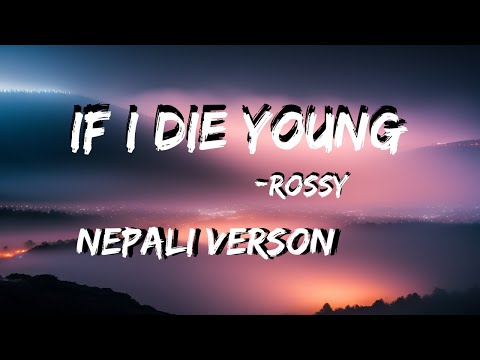 Rossy - if i die young (Lyrics) Nepali version