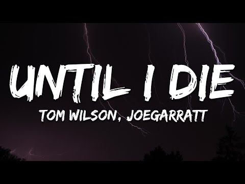 Tom Wilson - Until I Die (feat. joegarratt) [Lyrics]