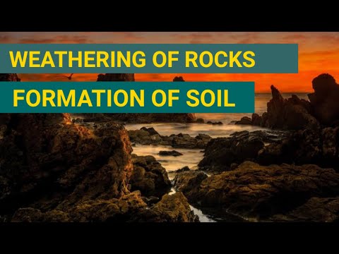 Weathering of rocks: Formation of soil