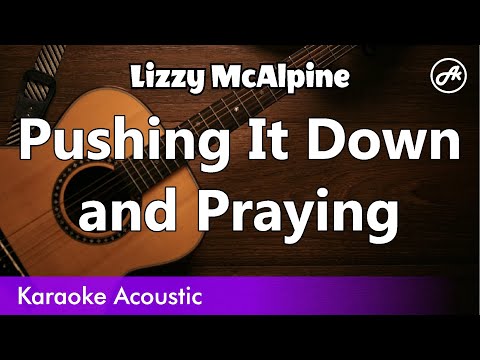 Lizzy McAlpine - Pushing It Down and Praying (acoustic karaoke)