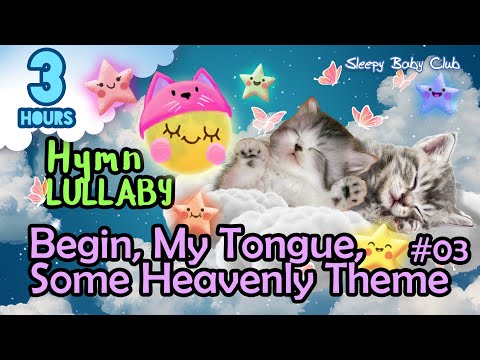 🟢 Begin, My Tongue, Some Heavenly Theme #03 ♫ Hymn Lullaby ★ Songs for Babies to go to Sleep