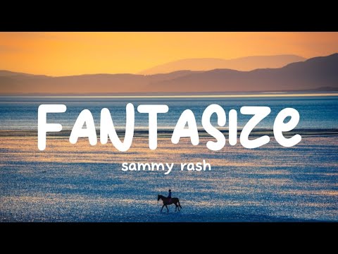 fantasize | sammy rash | lyrics