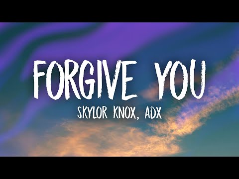 Skylor Knox, ADX - Forgive You (Lyrics)