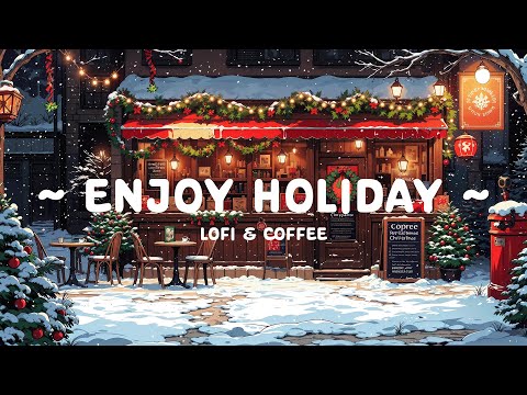 Enjoy Holiday ☕ Winter Lofi Cafe ❄️ Reduce your stress to relax/work [ Lofi Hip Hop - Lofi Cafe ]