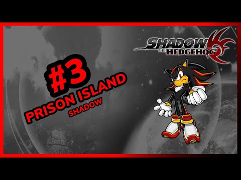 🔴SHADOW THE HEDGEHOG⚫ #3 🔰PRISON ISLAND🔰