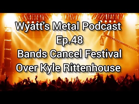 Bands Cancel Festival Over Kyle Rittenhouse - Wyatt's Metal Podcast Ep. 48