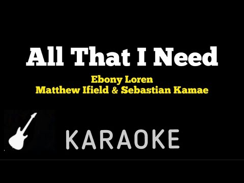 Ebony Loren, Matthew Ifield, Sebastian Kamae - ALL THAT I NEED | Karaoke Guitar Instrumental