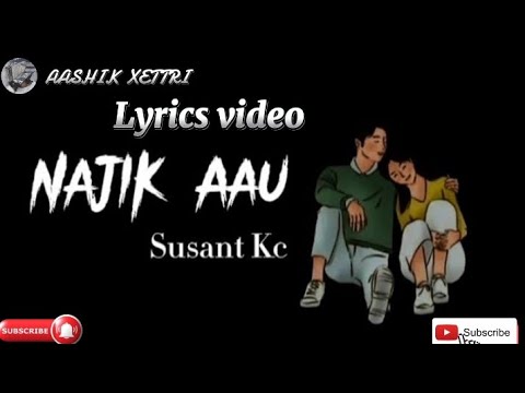 Susant Kc ll Najik Aau ll ( Lyrics Video )#viral #youtubevideos #music ll new nepali  song 2024