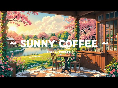 Sunny Coffee 🌸 Start Positive Day ☀️ Just LISTEN and Breath with Lofi Hip Hop / Lofi Cafe to study..