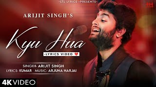 Kyu Hua (LYRICS) Arijit Singh | Kumar | Nishant Dahiya, Pragya Jaiswal | Arjuna Harjai