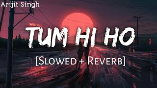 Tum hi ho-Lofi(Slowed+Reverb)| Arijit Singh| Lofi |Ñ lyrics