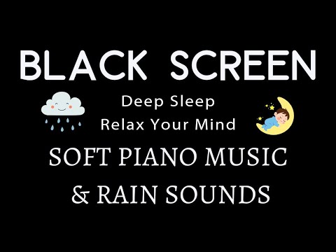 Soft Piano Music & Rain Sounds for Deep Sleep - Relaxing Music to Relax Your Mind, Reduce Stress