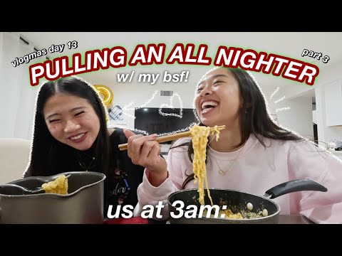 PULLING AN ALL NIGHTER W/ MY BEST FRIEND *part 3* | Vlogmas Day 13