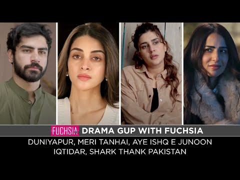 Duniyapur | Aye Ishq e Junoon | Iqtidar | Meri Tanhai | Shark Tank Pakistan | Drama Gup with FUCHSIA